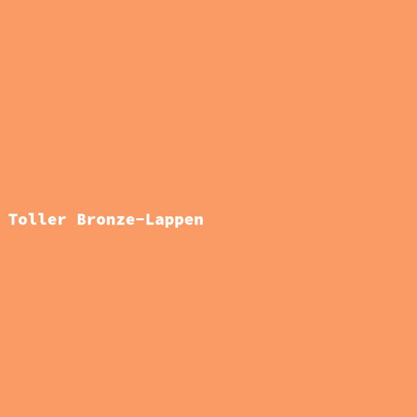 Toller Bronze-Lappen