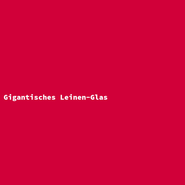 Gigantisches Leinen-Glas