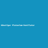 Günstiger Plutonium-Ventilator